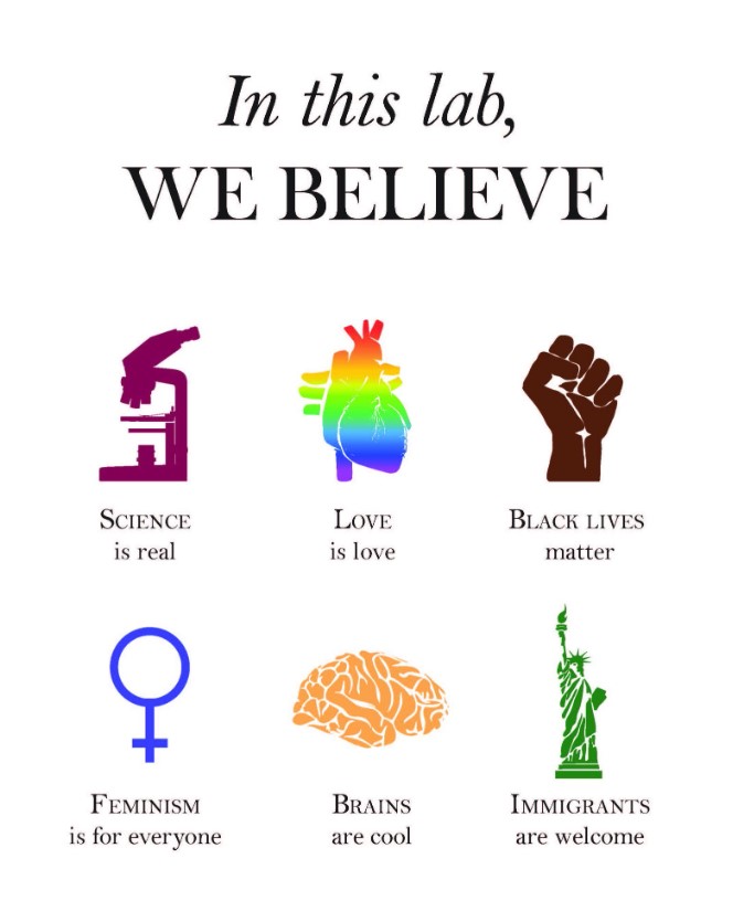 In the lab we believe science is real, love is love, black lives matter, feminism is for everyone, brains are cool, immigrants are welcome
