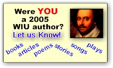 WIU Authors - Did you publish a book, article, poem, storie, song, or play in 2005?  Let us know!