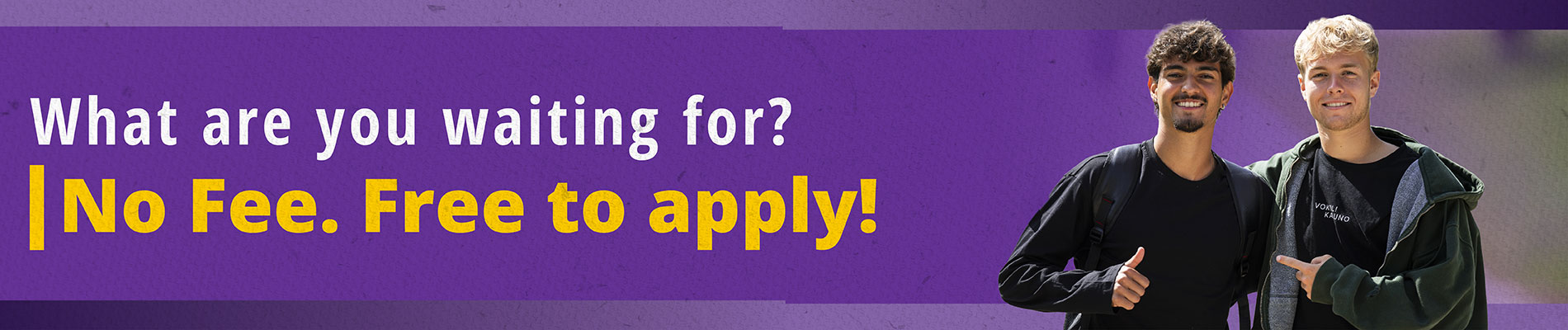 What are you waiting for? No Fee.  Free to apply!