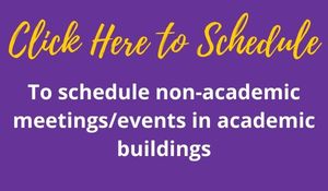 Click Here to Schedule - To schedule non-academic meetings/events in academic buildings