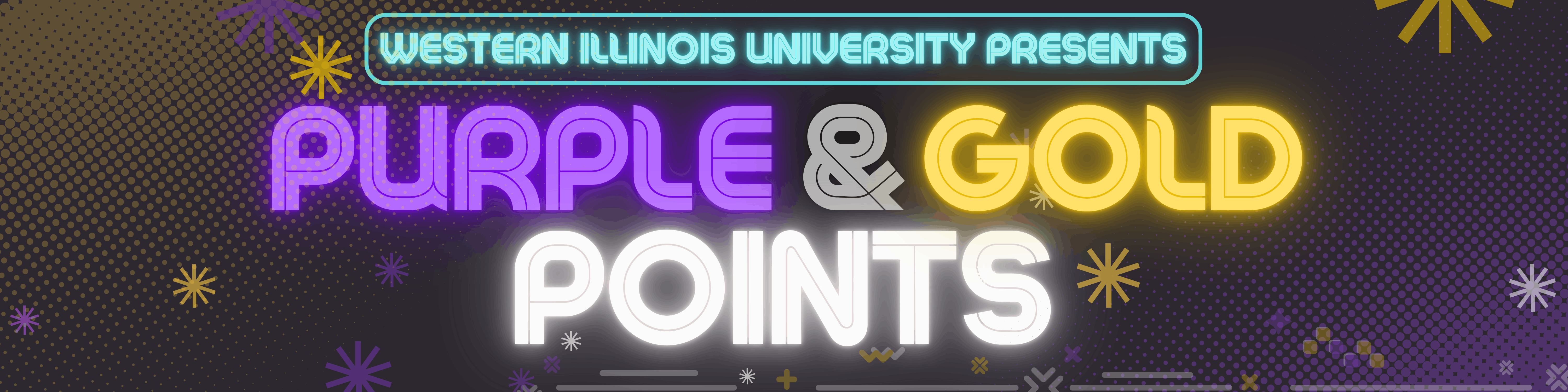 Western Illinois University Presents Purple & Gold Points — decorative banner with neon-style lettering on a dark background with gold and purple starburst accents.