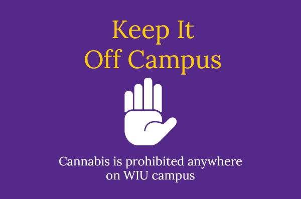 Keep it off campus - cannabis is prohibited anywhere on WIU campus